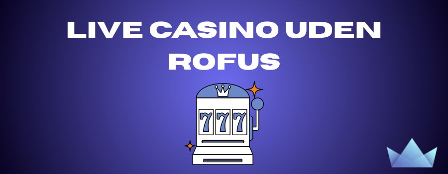 Casino Sider uden ROFUS Find de Bedste Muligheder for Spil
