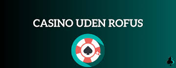 Oplev underholdning i casino online uden om rofus Oplev underholdning i casino online uden om rofus